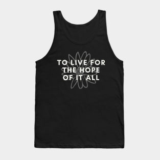 To Live For The Hope Of It All Tank Top